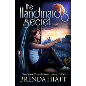The Handmaid's Secret: A Starstruck Novel, Paperback - Brenda Hiatt imagine