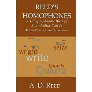 Reed's Homophones: A Comprehensive Book of Sound-Alike Words - A. D. Reed imagine