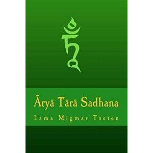 Arya Tara Sadhana, Paperback - Lama Migmar Tseten imagine