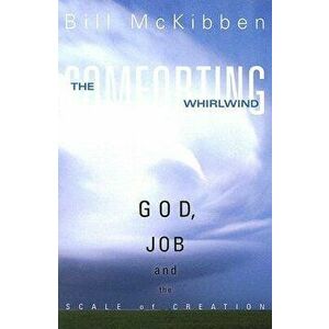 The Comforting Whirlwind: God, Job, and the Scale of Creation, Paperback - Bill McKibben imagine