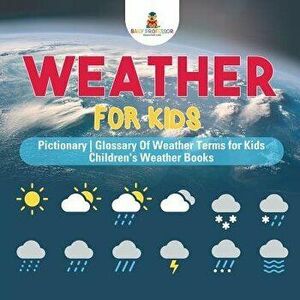 Weather for Kids - Pictionary Glossary of Weather Terms for Kids Children's Weather Books, Paperback - Baby Professor imagine