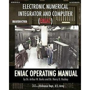 Electronic Numerical Integrator and Computer (Eniac) Eniac Operating Manual, Paperback - Dr Arthur W. Burks imagine