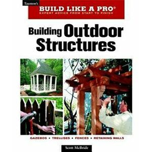 Building Outdoor Structures, Paperback - Scott McBride imagine