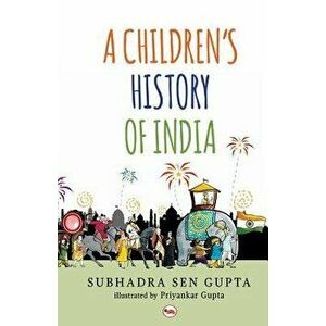 A Children's History of India, Paperback - Subhadra Sen Gupta imagine