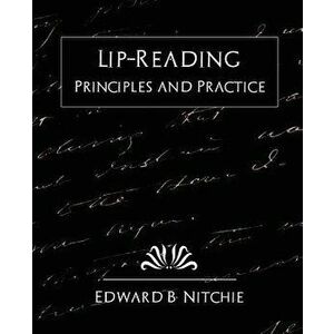 Lip-Reading Principles and Practice (New Edition) - B. Nitchie Edward B. Nitchie imagine