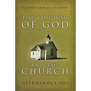 The Kingdom of God and the Church, Paperback - Geerhardus Vos imagine