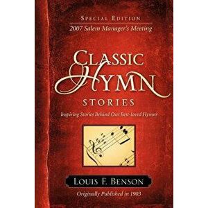Classic Hymn Stories: Inspiring Stories Behind Our Best-Loved Hymns, Paperback - Louis F. Benson imagine