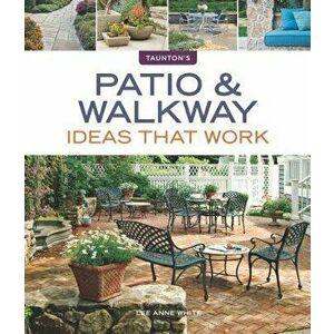 Patio & Walkway Ideas That Work, Paperback - Lee Anne White imagine