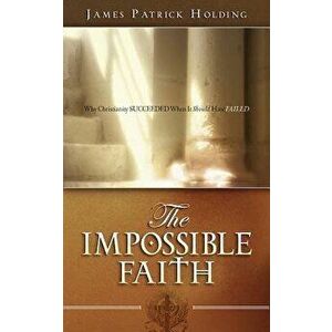 The Impossible Faith, Paperback - James Patrick Holding imagine