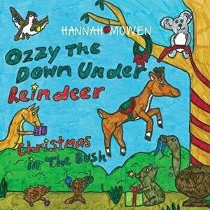 Ozzy the Down Under Reindeer: Christmas in the Bush - Hannah Mowen imagine