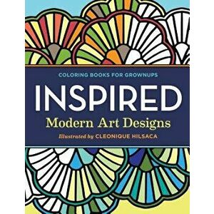 Coloring Books for Grownups: Inspired: Modern Art Designs, Paperback - Cleonique Hilsaca imagine