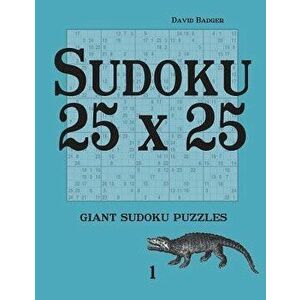 Sudoku 25 X 25: Giant Sudoku Puzzles 1, Paperback - David Badger imagine