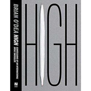 High, Confessions of an International Drug Smuggler, Paperback - Brian O'Dea imagine