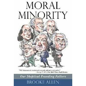 Moral Minority: Our Skeptical Founding Fathers, Paperback - Brooke Allen imagine