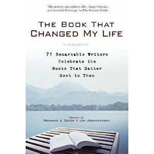 The Book That Changed My Life: 71 Remarkable Writers Celebrate the Books That Matter Most to Them, Paperback - Roxanne J. Coady imagine
