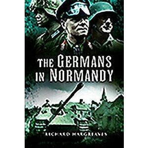 The Germans in Normandy, Paperback - Richard Hargreaves imagine