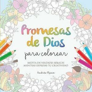 Promesas de Dios para Colorear: Medita en verdades b blicas mientras expresas tu creatividad, Paperback - Andres Reina imagine