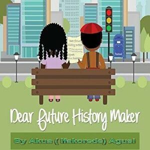Dear Future History Maker, Paperback - Akua Agusi imagine