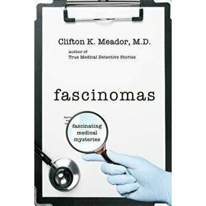 Fascinomas - Fascinating Medical Mysteries, Paperback - M. D. Clifton K. Meador imagine