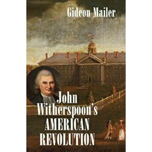 John Witherspoon's American Revolution, Paperback - Gideon Mailer imagine