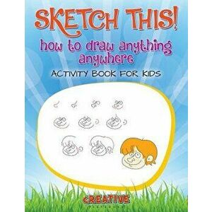 Sketch This! How to Draw Anything Anywhere Activity Book for Kids, Paperback - Creative imagine