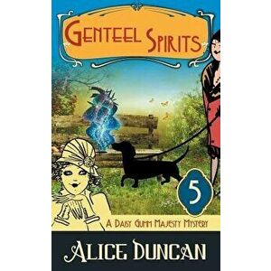 Genteel Spirits (a Daisy Gumm Majesty Mystery, Book 5), Paperback - Alice Duncan imagine