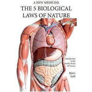 The Five Biological Laws of Nature: : A New Medicine (Color Edition) English, Paperback - Bjorn Eybl imagine