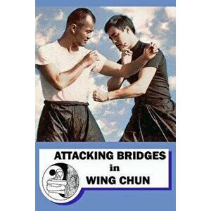 Attacking Bridges in Wing Chun, Paperback - Semyon Neskorodev imagine