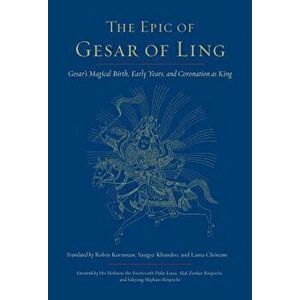 The Epic of Gesar of Ling: Gesar's Magical Birth, Early Years, and Coronation as King, Paperback - Robin Kornman imagine