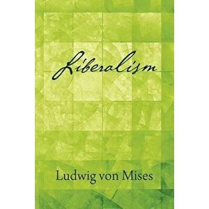 Liberalism, Paperback - Ludwig Von Mises imagine