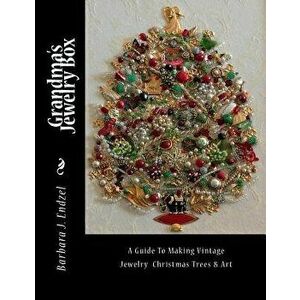 Grandma's Jewelry Box: A Guide to Making Framed Jewelry Christmas Trees and Art, Paperback - Barbara J. Endzel imagine