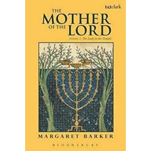 The Mother of the Lord: Volume 1: The Lady in the Temple, Paperback - Margaret Barker imagine