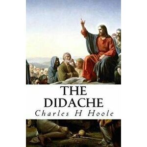 The Didache, Paperback - Charles H. Hoole imagine