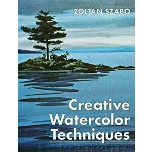 Creative Watercolor Techniques, Paperback - Zoltan Szabo imagine