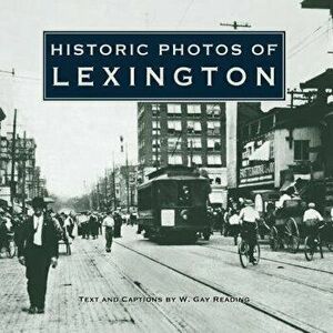 Historic Photos of Lexington, Hardcover - W. Gay Reading imagine