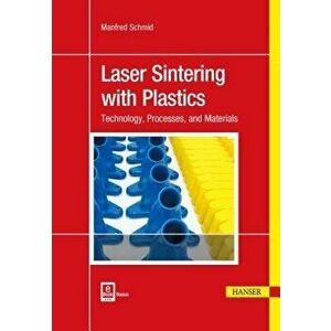 Laser Sintering with Plastics: Technology, Processes, and Materials, Hardcover - Manfred Schmid imagine