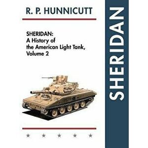 Sheridan: A History of the American Light Tank, Volume 2, Hardcover - R. P. Hunnicutt imagine