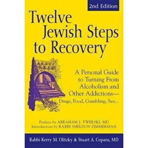 Twelve Jewish Steps to Recovery (2nd Edition): A Personal Guide to Turning from Alcoholism and Other Addictions--Drugs, Food, Gambling, Sex..., Hardco imagine