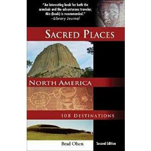 Sacred Places North America: 108 Destinations, Paperback - Brad Olsen imagine