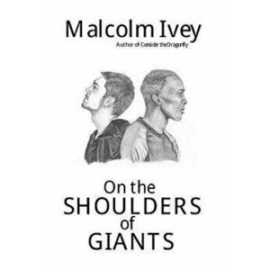 On the Shoulders of Giants, Paperback - Malcolm Ivey imagine