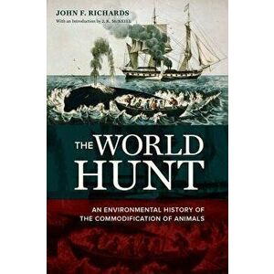The World Hunt: An Environmental History of the Commodification of Animals, Paperback - John F. Richards imagine