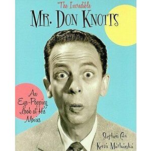 The Incredible Mr. Don Knotts: An Eye-Popping Look at His Movies, Hardcover - Stephen Cox imagine