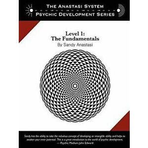 The Anastasi System - Psychic Development Level 1: The Fundamentals, Paperback - Sandy Anastasi imagine