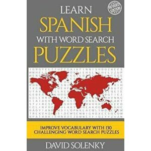Learn Spanish with Word Search Puzzles: Learn Spanish Language Vocabulary with Challenging Word Find Puzzles for All Ages, Paperback - David Solenky imagine