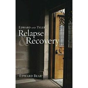 Edward and Tyler Relapse & Recovery, Paperback - Edward Bear imagine