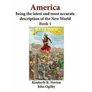 America Being the Latest and Most Accurate Description of the New World: Book 1, Paperback - John Ogilby imagine
