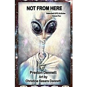 Not from Here: Selected UFO Articles - Preston Dennett imagine