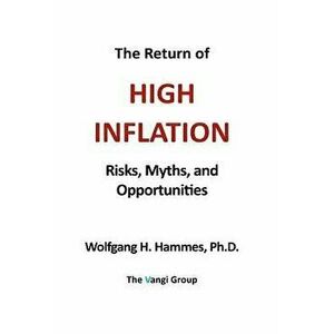 The Return of High Inflation: Risks, Myths, and Opportunities, Paperback - Wolfgang H. Hammes imagine