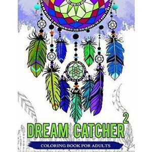 Dream Catcher Coloring Book for Adults: Native American Dream Catcher & Feather Designs for All Ages, Paperback - Dream Catcher Coloring Book imagine