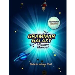Grammar Galaxy: Protostar: Mission Manual, Paperback - Melanie Wilson imagine